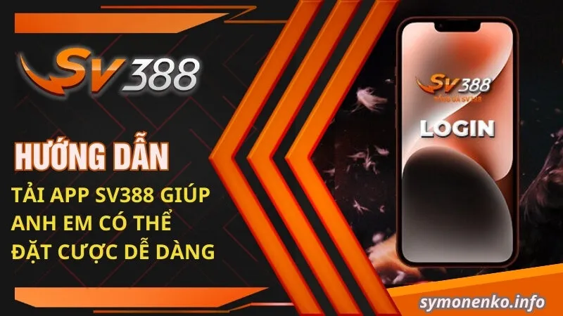 Hướng Dẫn Tải App SV388 Chi Tiết Cho Tân Thủ 1 Hướng dẫn tải app SV388 giúp anh em có thể đặt cược dễ dàng